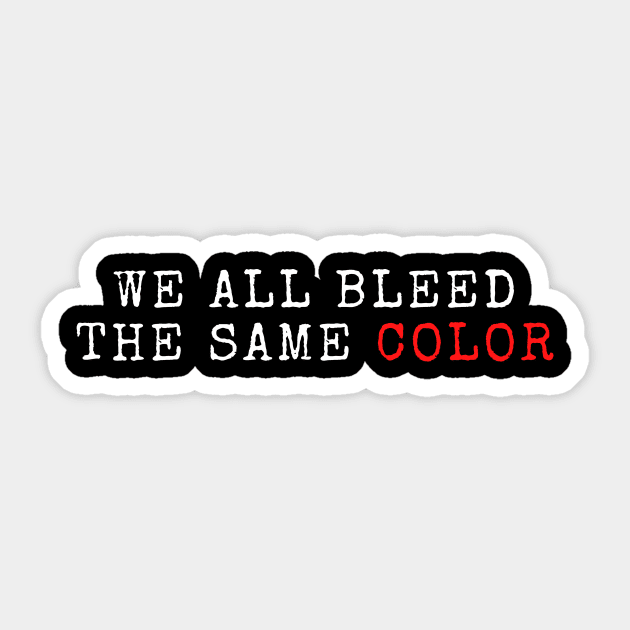 we all bleed the same color Sticker by YOMII